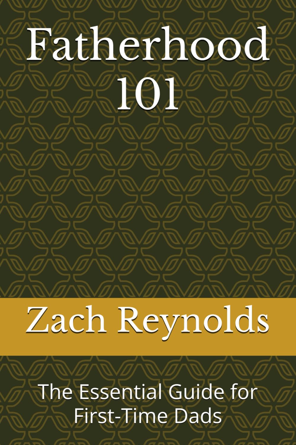 Fatherhood 101: The Essential Guide for First-Time Dads