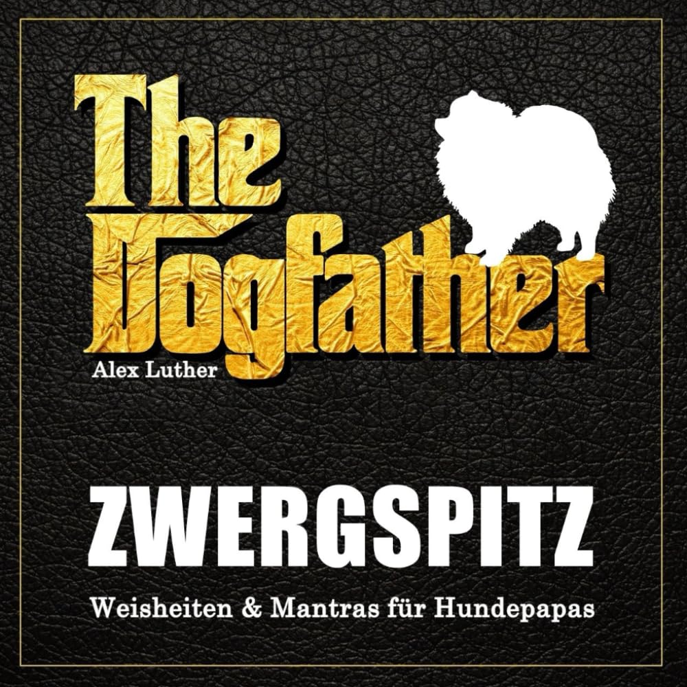 The Dogfather: Zwergspitz Weisheiten & Mantras für Hundepapas