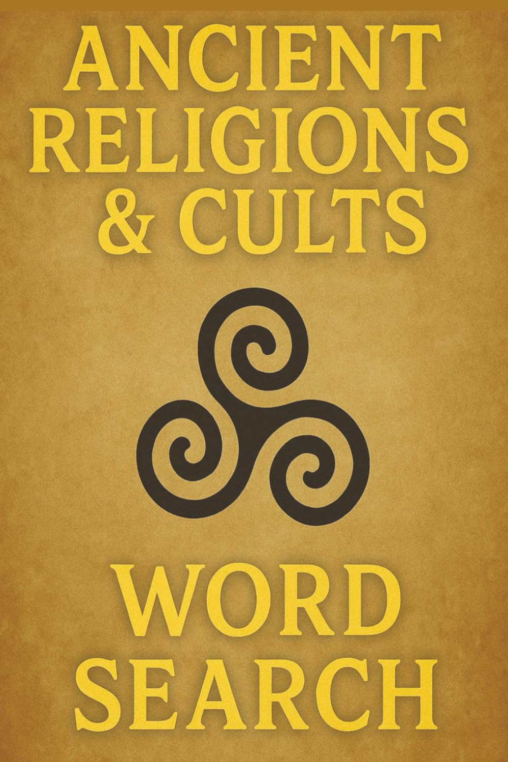 Ancient Religions & Cults Word Search Puzzle Book: A Puzzle Book of Mythology, Lost Civilizations, Pagan Gods, and Occult Traditions