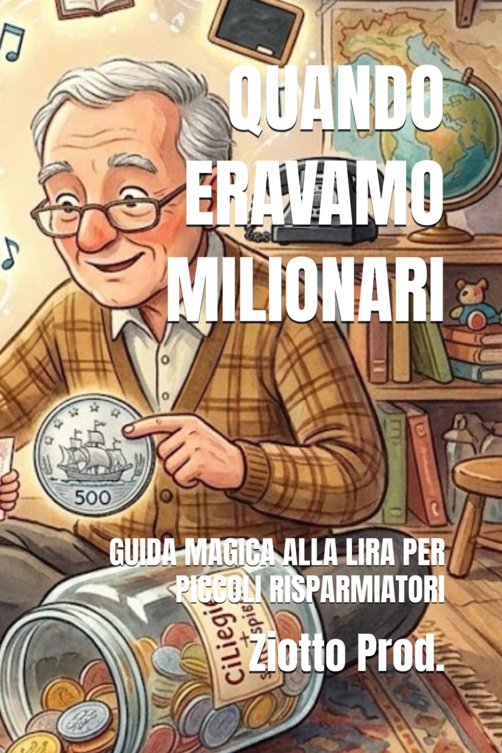 QUANDO ERAVAMO MILIONARI: GUIDA MAGICA ALLA LIRA PER PICCOLI RISPARMIATORI