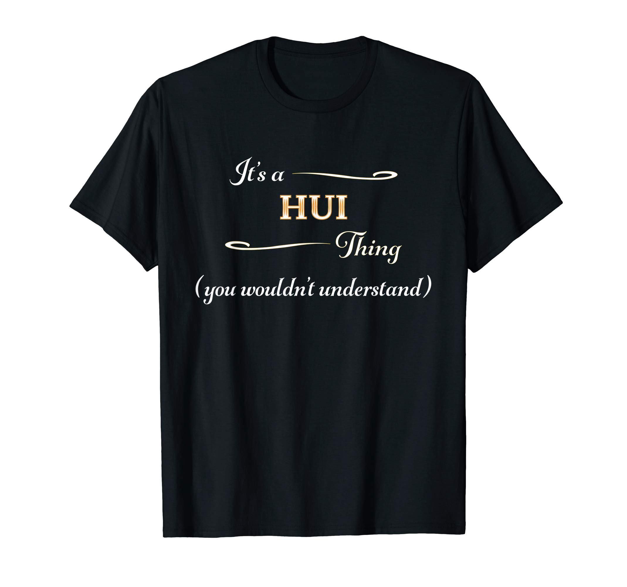 It's a HUI Thing, You Wouldn't Understand | Name Gift - T-Shirt