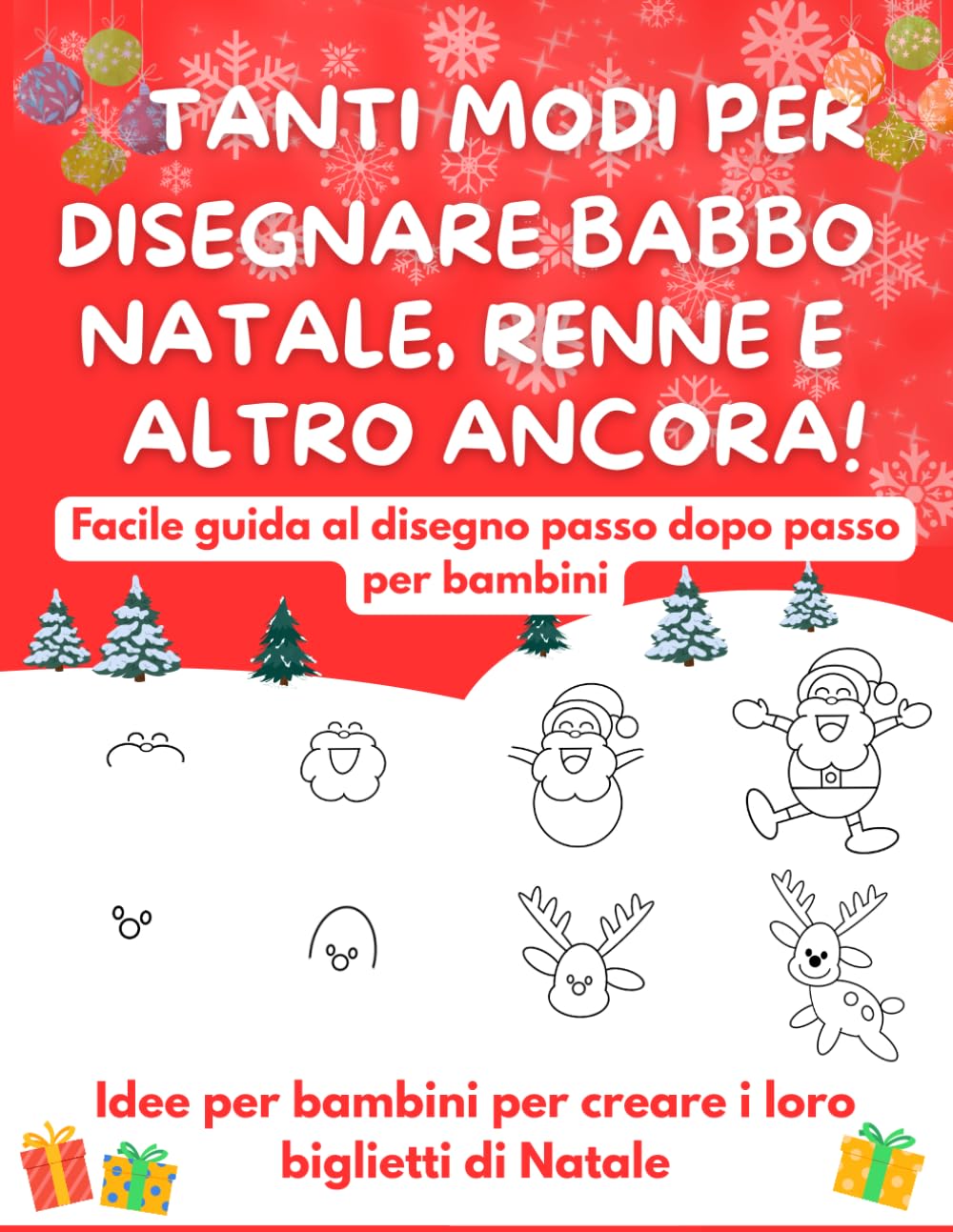 TANTI MODI PER DISEGNARE BABBO NATALE, RENNE E ALTRO ANCORA!: Facile guida al disegno passo dopo passo per bambini