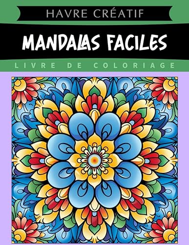 Havre Créatif Mandalas Faciles Livre de Coloriage: Coloriage De Mandalas Faciles, Dessins Relaxants Pour Les Débutants Et Les Experts