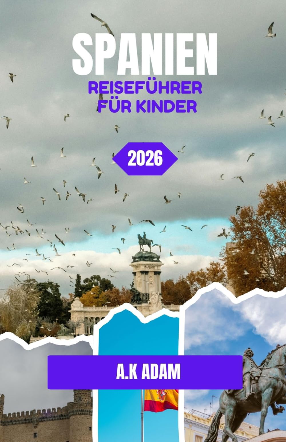 SPANIEN REISEFÜHRER FÜR KINDER 2026: Madrid: Königspaläste, Ruderboote und große Stadtparks
