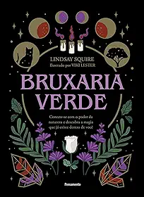 Bruxaria Verde: Conecte-se com o Poder da Natureza e Descubra a Magia que já Existe Dentro de Você