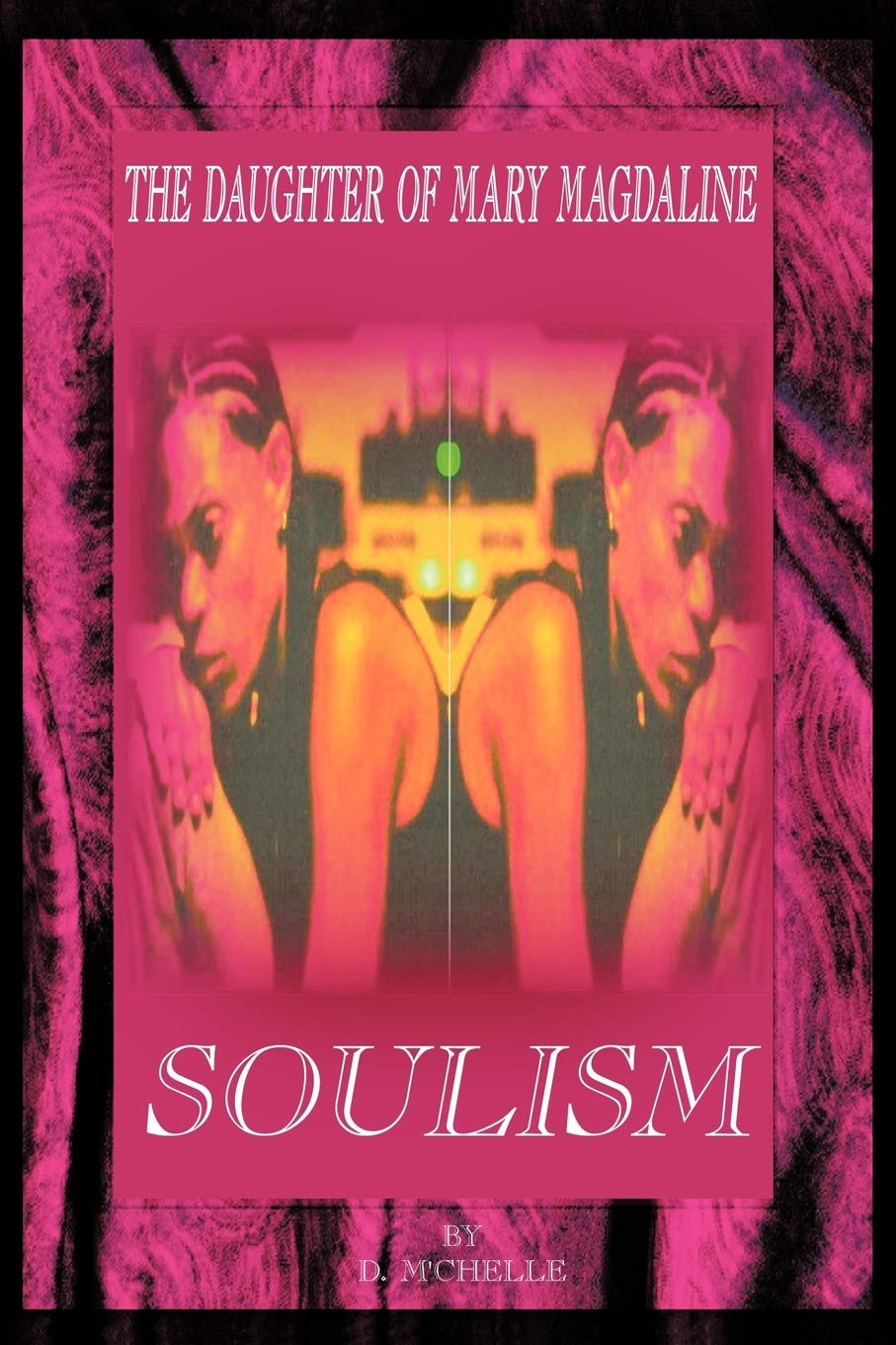 Soulism: Excerpts from The Daughter of Mary Magdaline: Excerpts from a Poet's Heart