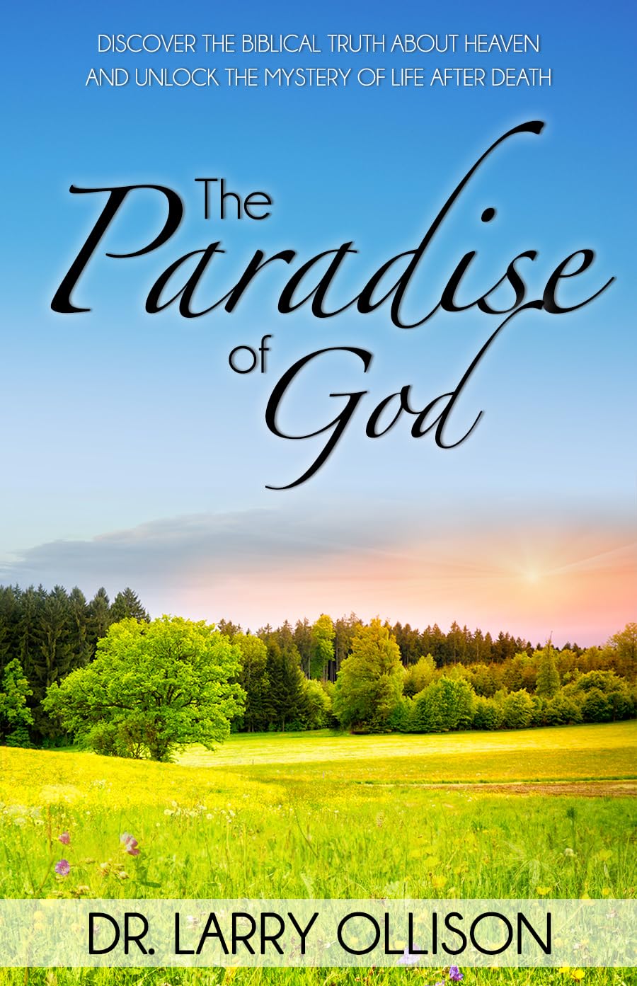 The Paradise of God: Discover the Biblical Truth About Heaven and Unlock the Mystery of Life After Death