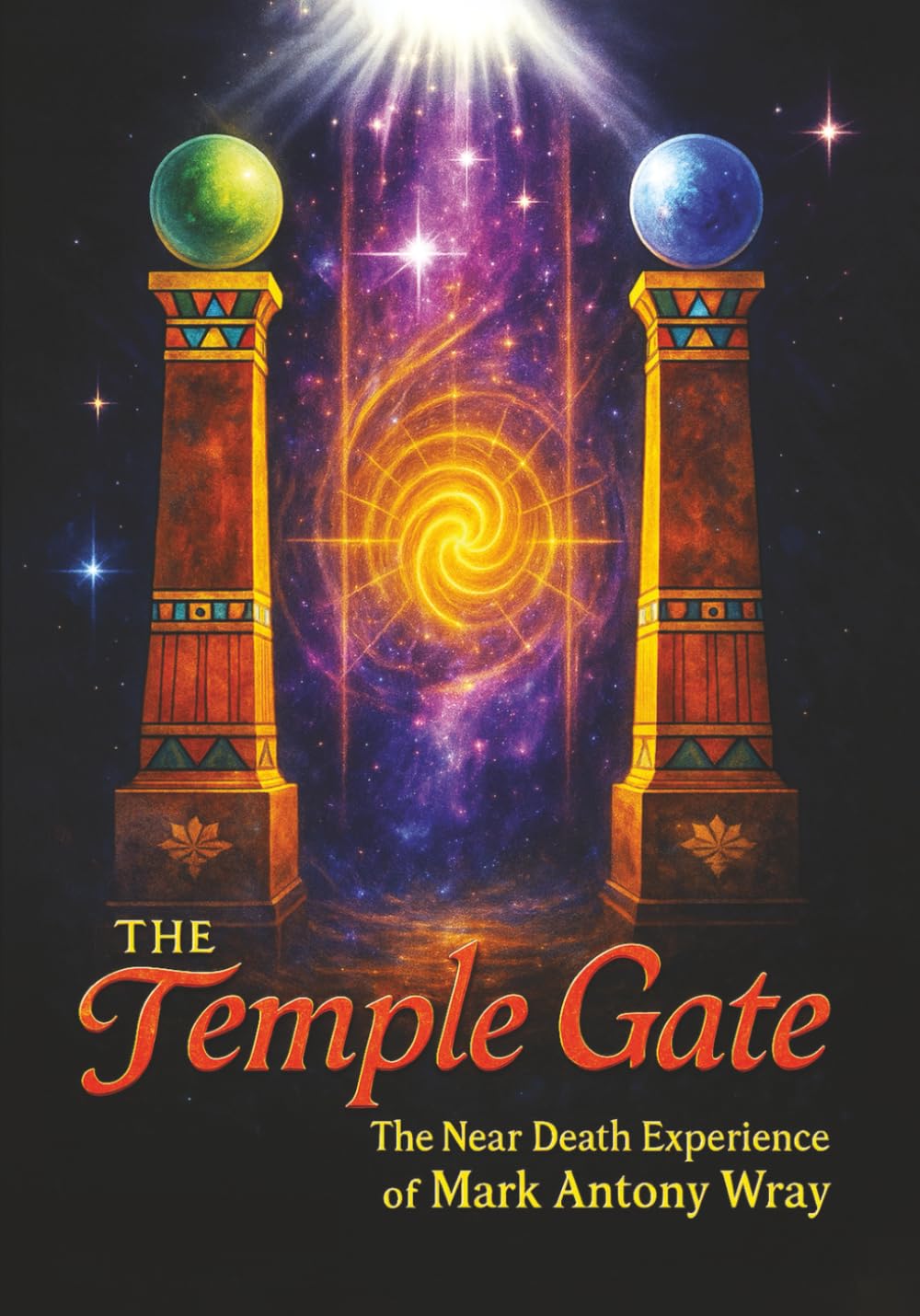 The Temple Gate: The Near-Death Experience of Mark Antony Wray