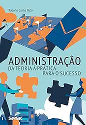 Administração: da teoria à prática para o sucesso