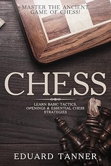 Chess Master the Ancient Game of Chess! Learn Basic Tactics, Openings & Essential Chess Strategies.