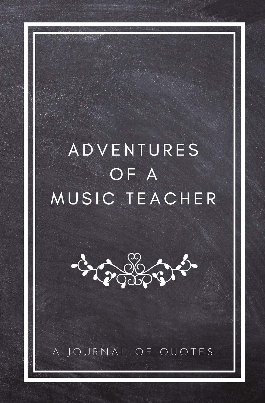 Adventures of A Music Teacher: A Journal of Quotes: Prompted Quote Journal (5.25inx8in) Music Teacher Gift for Men or Women, Teacher Appreciation … Teacher Gift, QUOTE BOOK FOR MUSIC TEACHERS