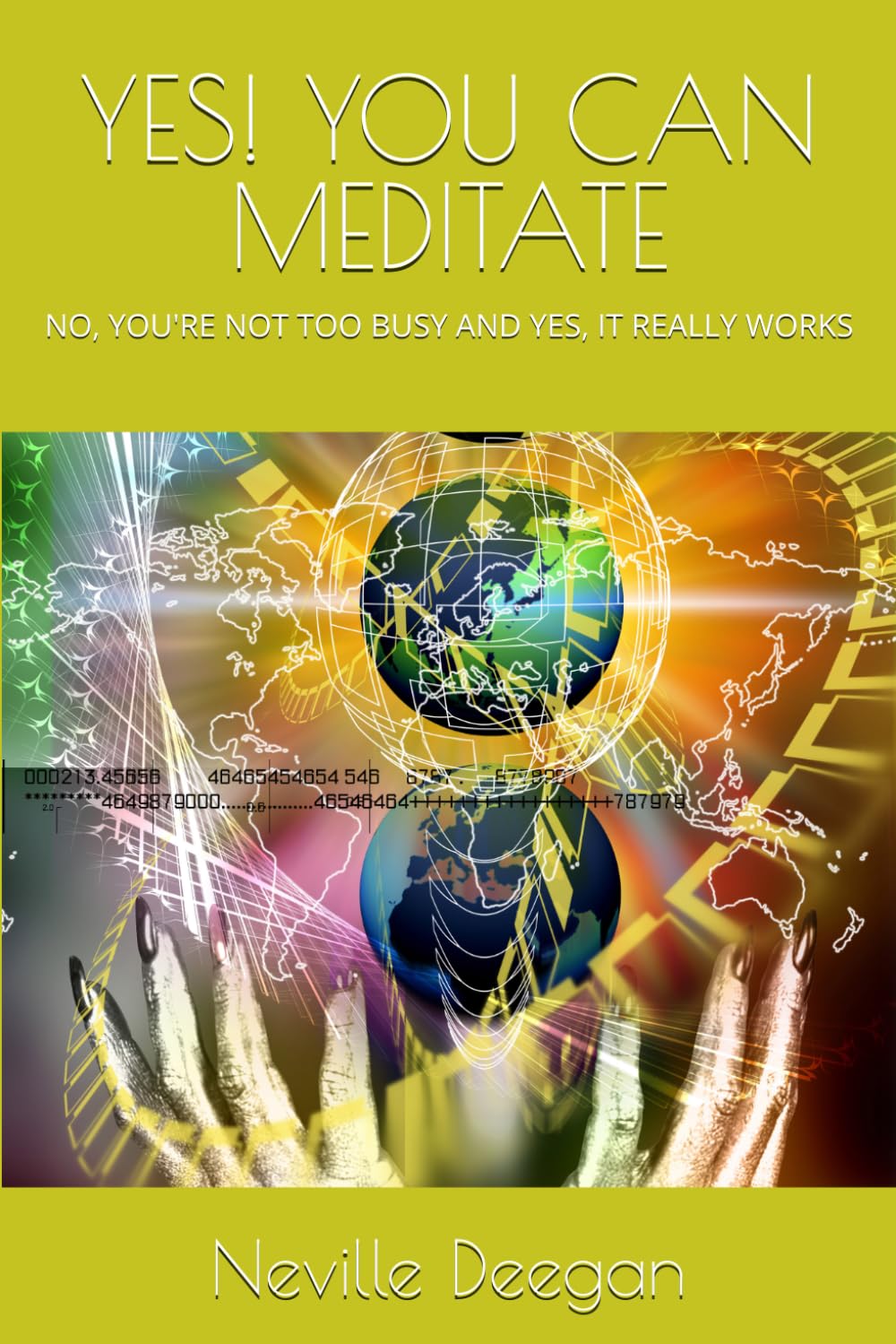 YES! YOU CAN MEDITATE: NO, YOU'RE NOT TOO BUSY AND YES, IT REALLY WORKS (Wise Men, Rishis, Seers, Breath Meditation, Advaita Vedanta, Universal Consciousness, Near Death Experience, Edgar Cayce)