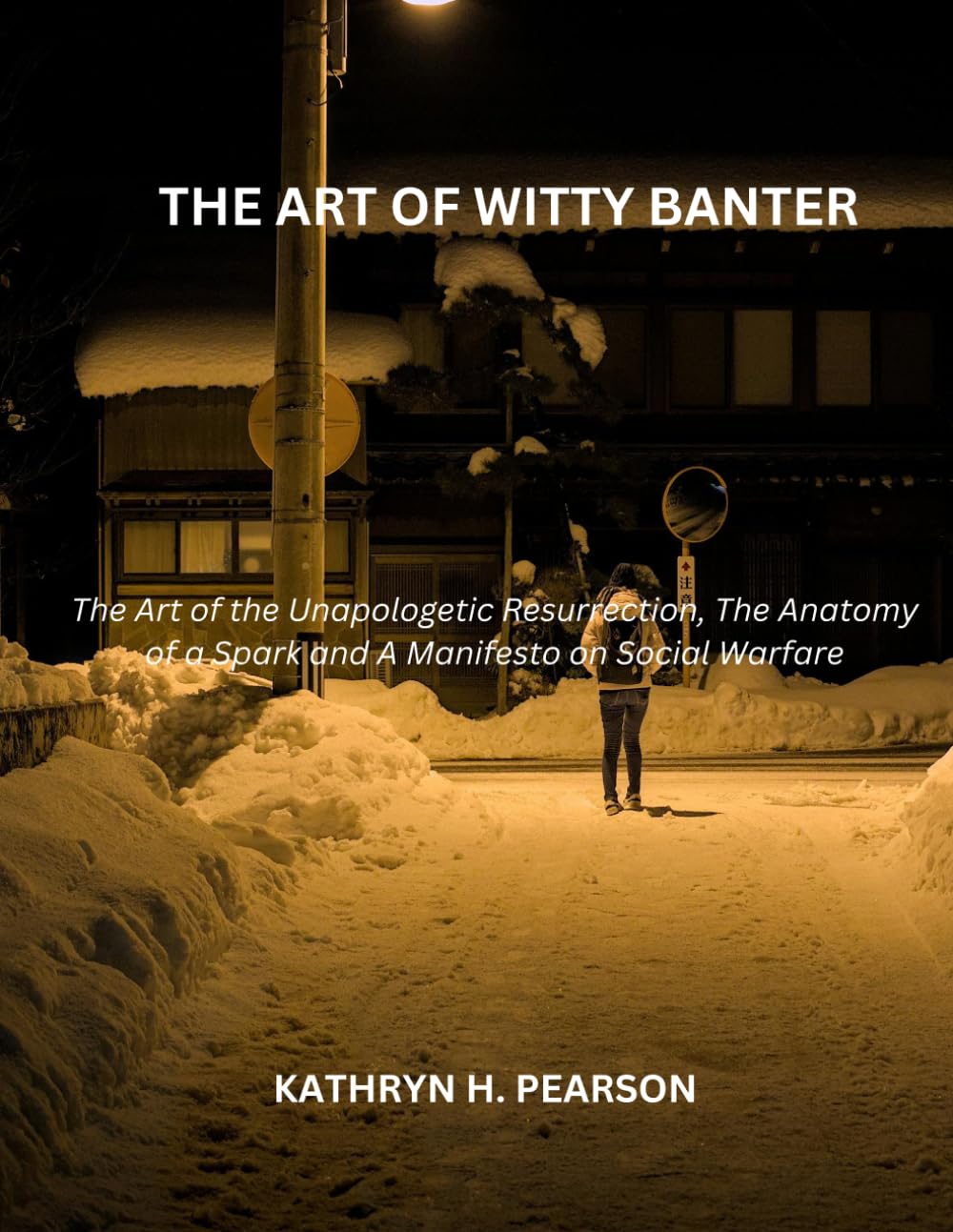 THE ART OF WITTY BANTER: The Art of the Unapologetic Resurrection, The Anatomy of a Spark and A Manifesto on Social Warfare