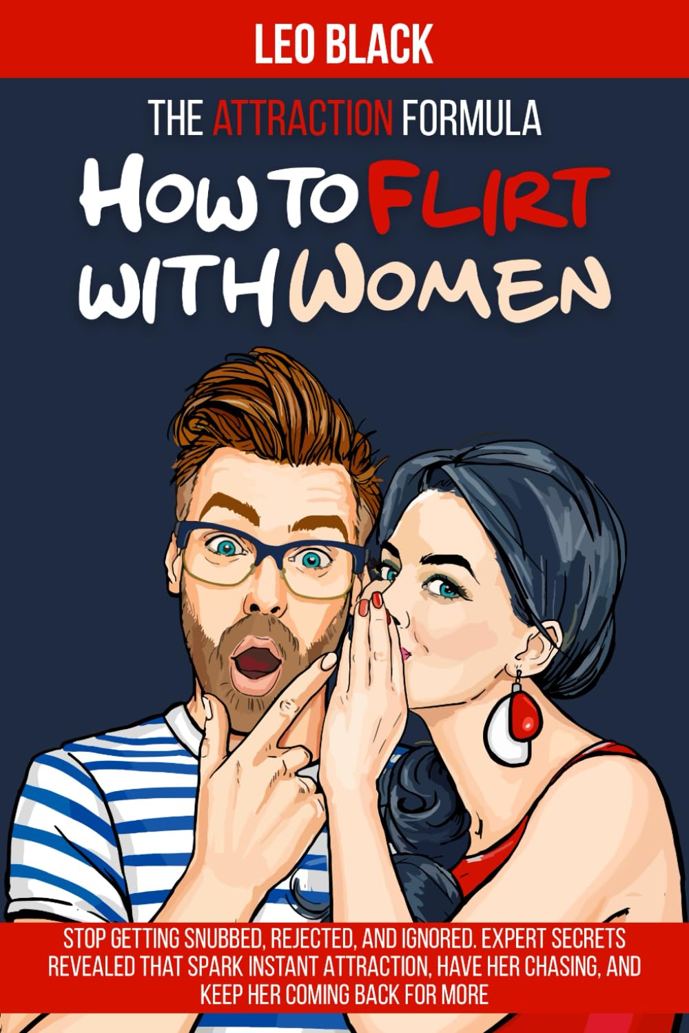 The Attraction Formula: How to Flirt with Women: Stop Getting Snubbed, Rejected, and Ignored. Expert Secrets Revealed that Spark Instant Attraction, ... (Attraction & Texting Psychology for Men)