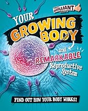 Your Growing Body and Remarkable Reproductive System (Your Brilliant Body!)