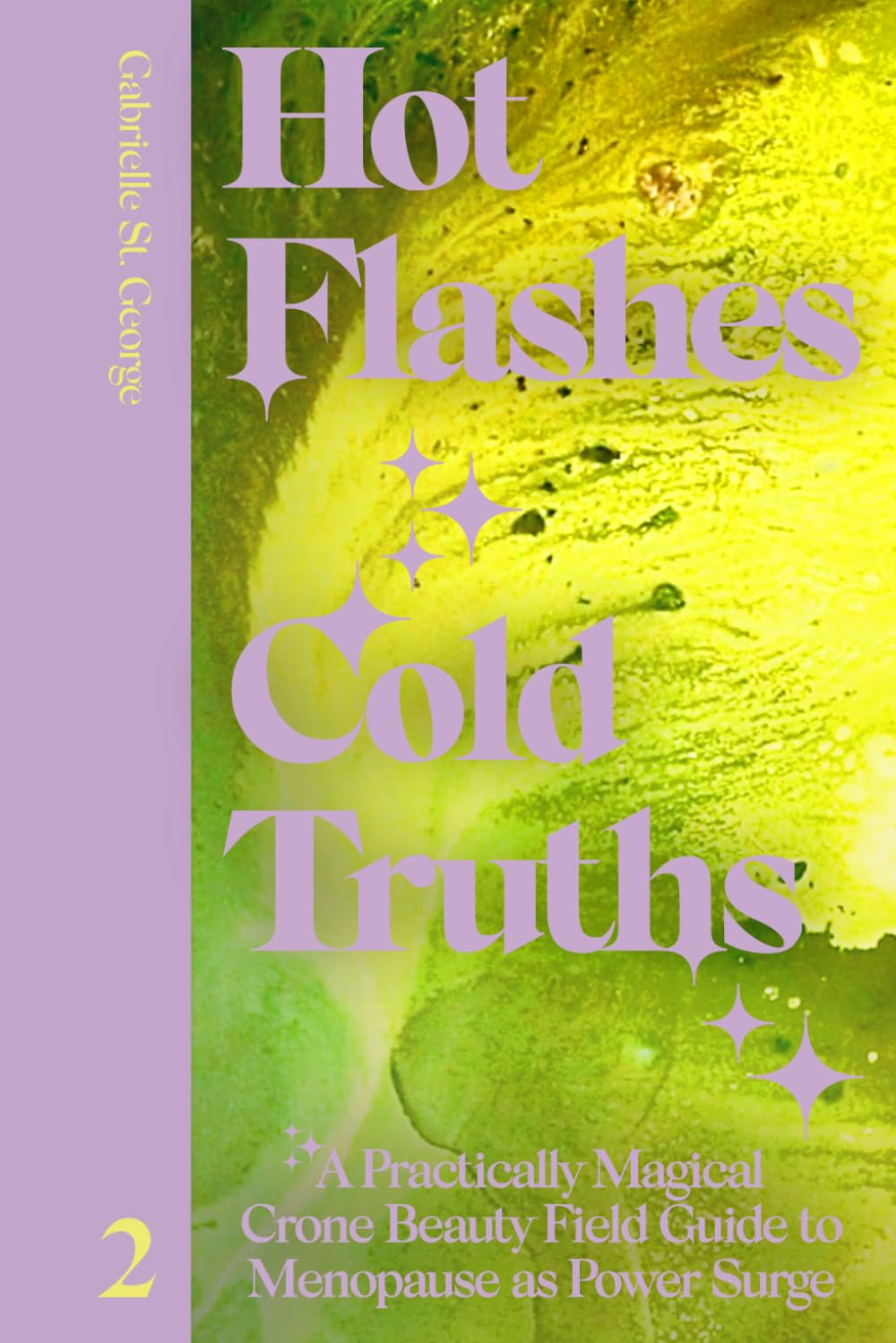 Hot Flashes, Cold Truths: A Practically Magical Crone Beauty Field Guide to Menopause as Power Surge
