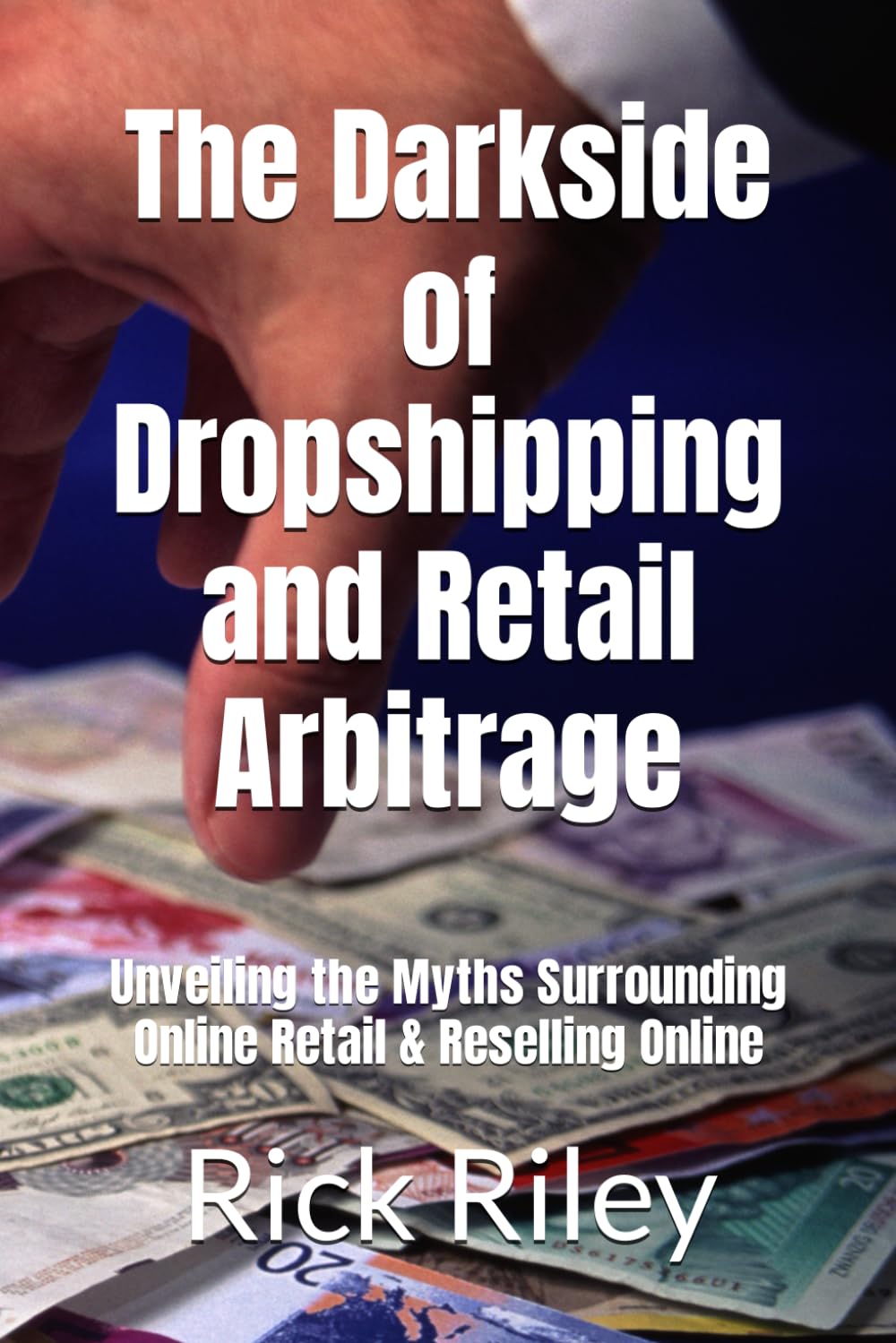 The Darkside of Dropshipping and Retail Arbitrage: Unveiling the Myths Surrounding Online Retail & Reselling Online
