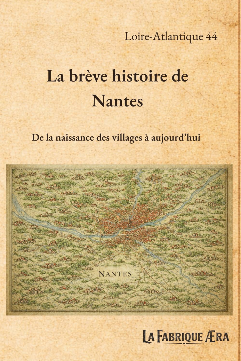 La brève histoire de Nantes: De la naissance des villages à aujourd'hui