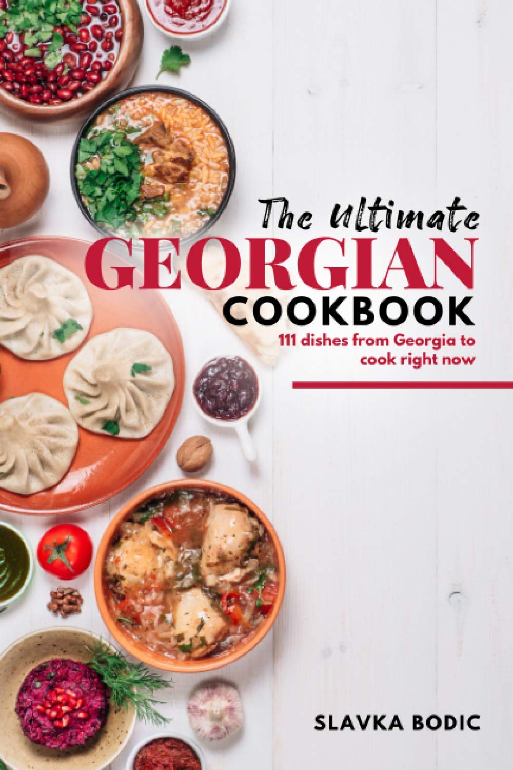 The Ultimate Georgian Cookbook: 111 Dishes from Georgia To Cook Right Now: 18 (World Cuisines)