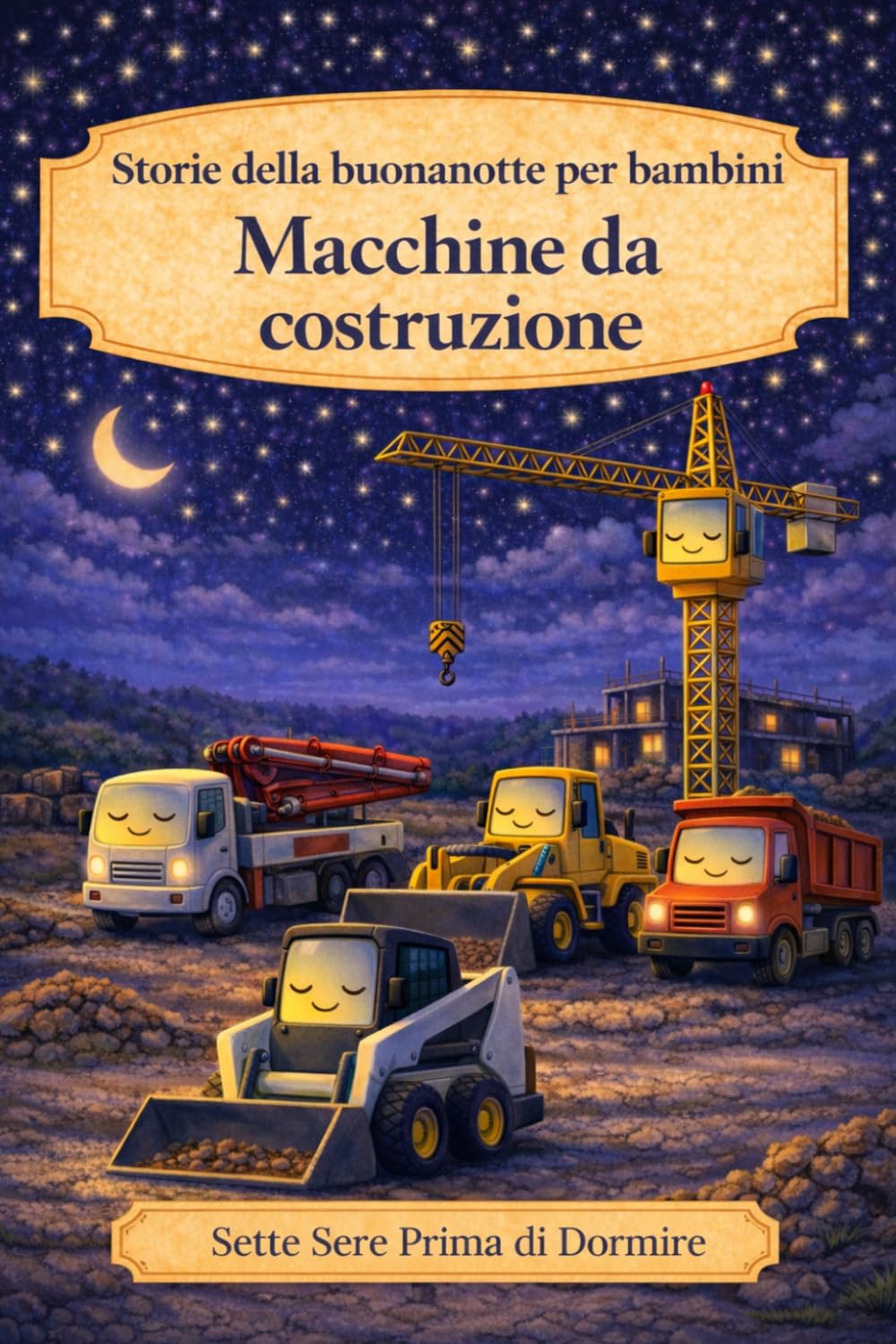 Storie della buonanotte per bambini: Macchine da costruzione: 1 (Sette Sere prima di Dormire)