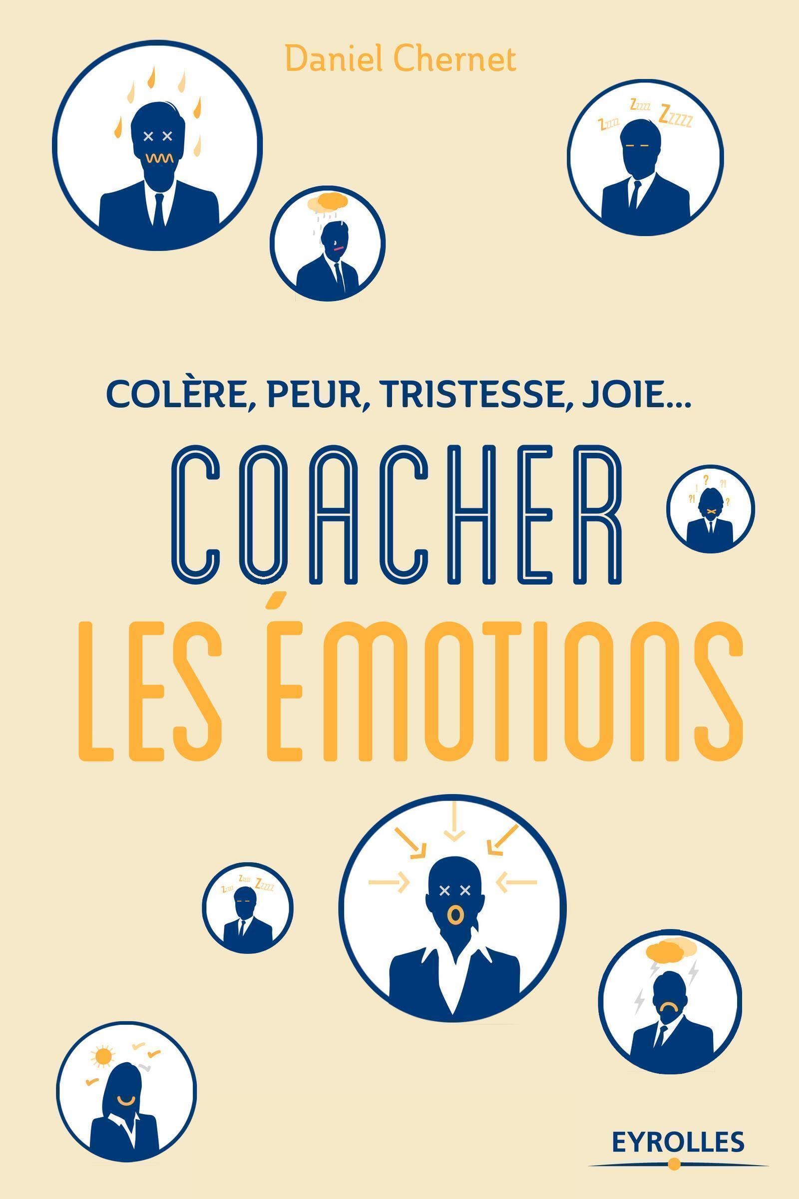 Colère, peur, tristesse, joie : Coacher les émotions: Colère, peur, tristesse, joie...