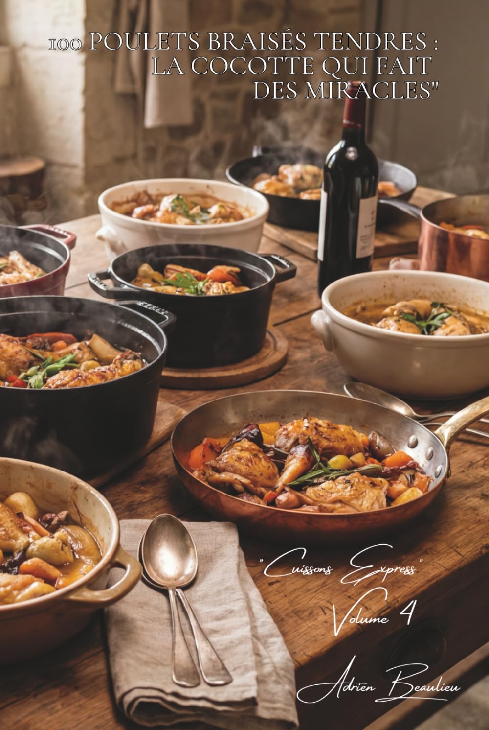 100 poulets braisés tendres : la cocotte qui fait des miracles": Fondant garanti, sauces qui s'imprègnent, le réconfort français (SÉRIE POULET (35 livres) - Sous-série "Cuissons Express" (12 livres))