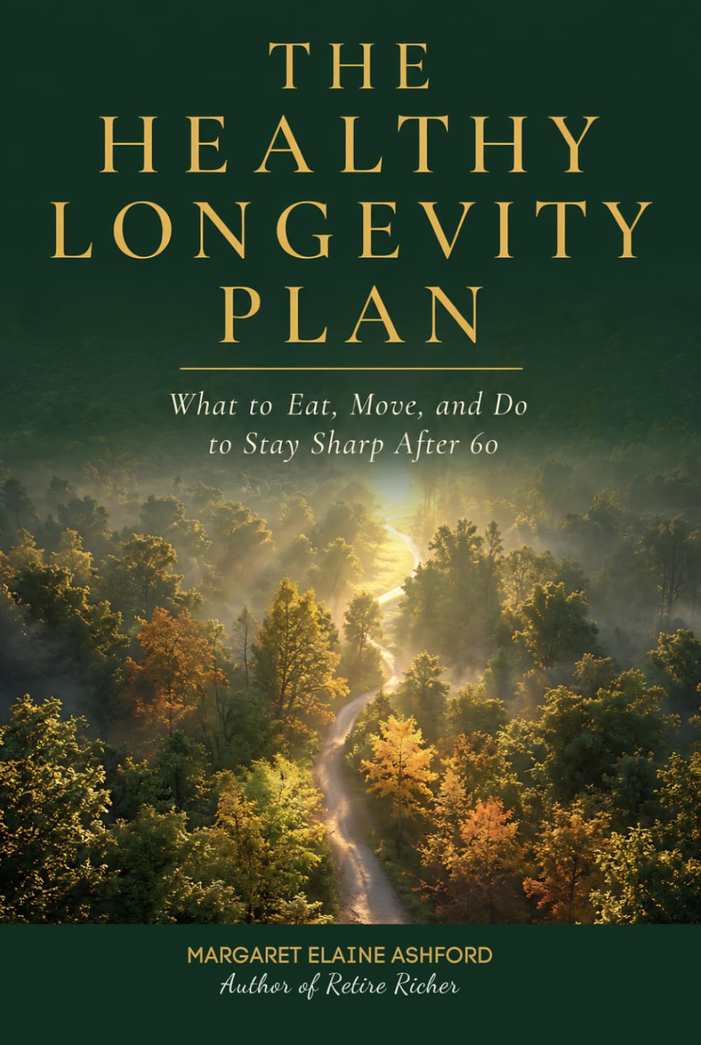 The Healthy Longevity Plan: What to Eat, Move, and Do to Stay Sharp After 60