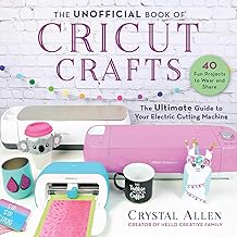 The Unofficial Book of Cricut Crafts: The Ultimate Guide to Your Electric Cutting Machine (Unofficial Books of Cricut Crafts)