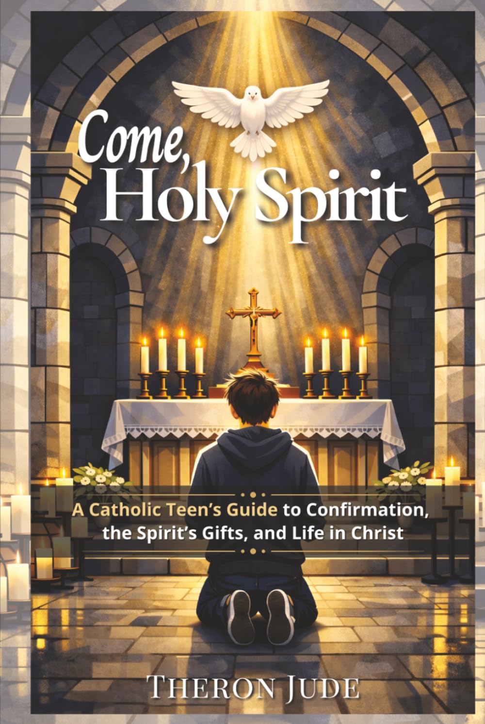 Come, Holy Spirit: A Catholic Teen’s Guide to Confirmation, the Spirit’s Gifts, and Life in Christ