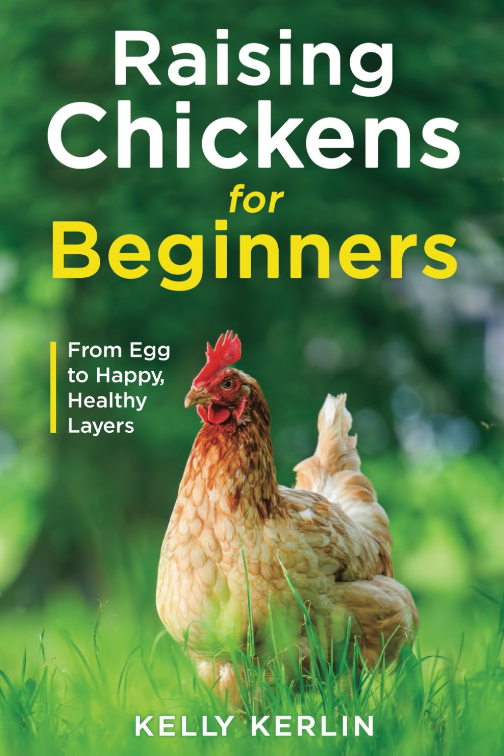 Raising Chickens for Beginners: From Egg to Happy Healty Layers