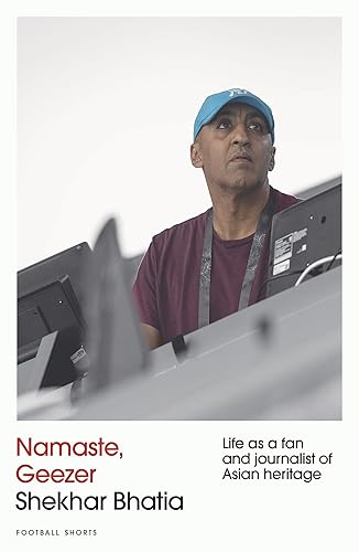 Namaste, Geezer: Life as a Fan and Journalist of Asian Heritage (Football Shorts)