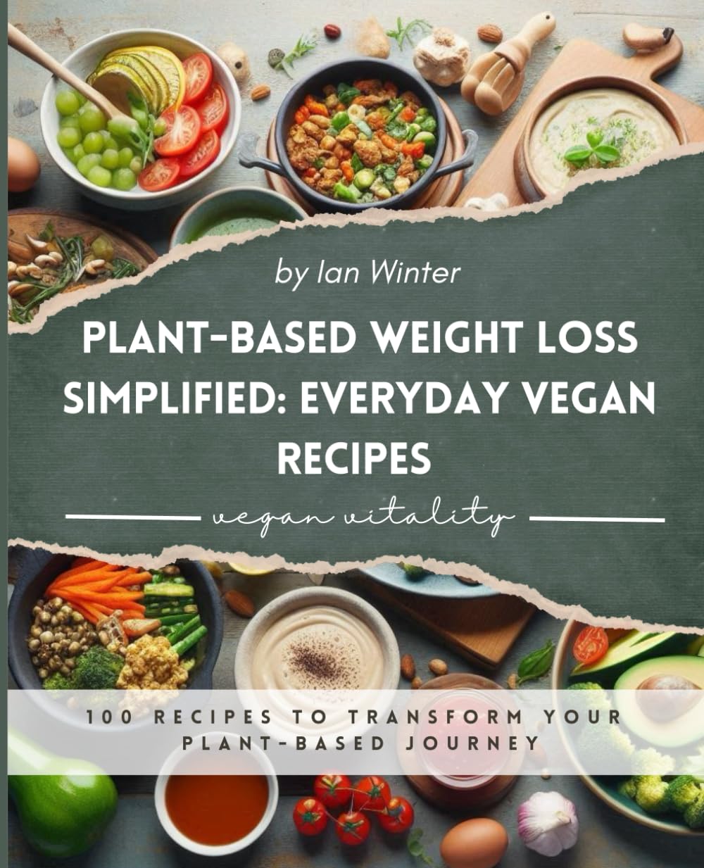 PLANT BASED WEIGHT LOSS SIMPLIFIED: EVERYDAY VEGAN RECIPES: Vegan cookbook features easy Plant based recipes and scrappy vegan cooking. It also makes ... and beginners who are into meatless diet