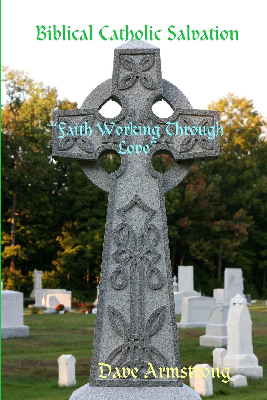 Biblical Catholic Salvation: “Faith Working Through Love”