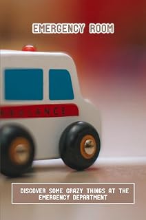 Emergency Room: Discover Some Crazy Things At The Emergency Department