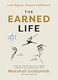 The Earned Life: Lose Regret, Choose Fulfillment (Random House Large Print)