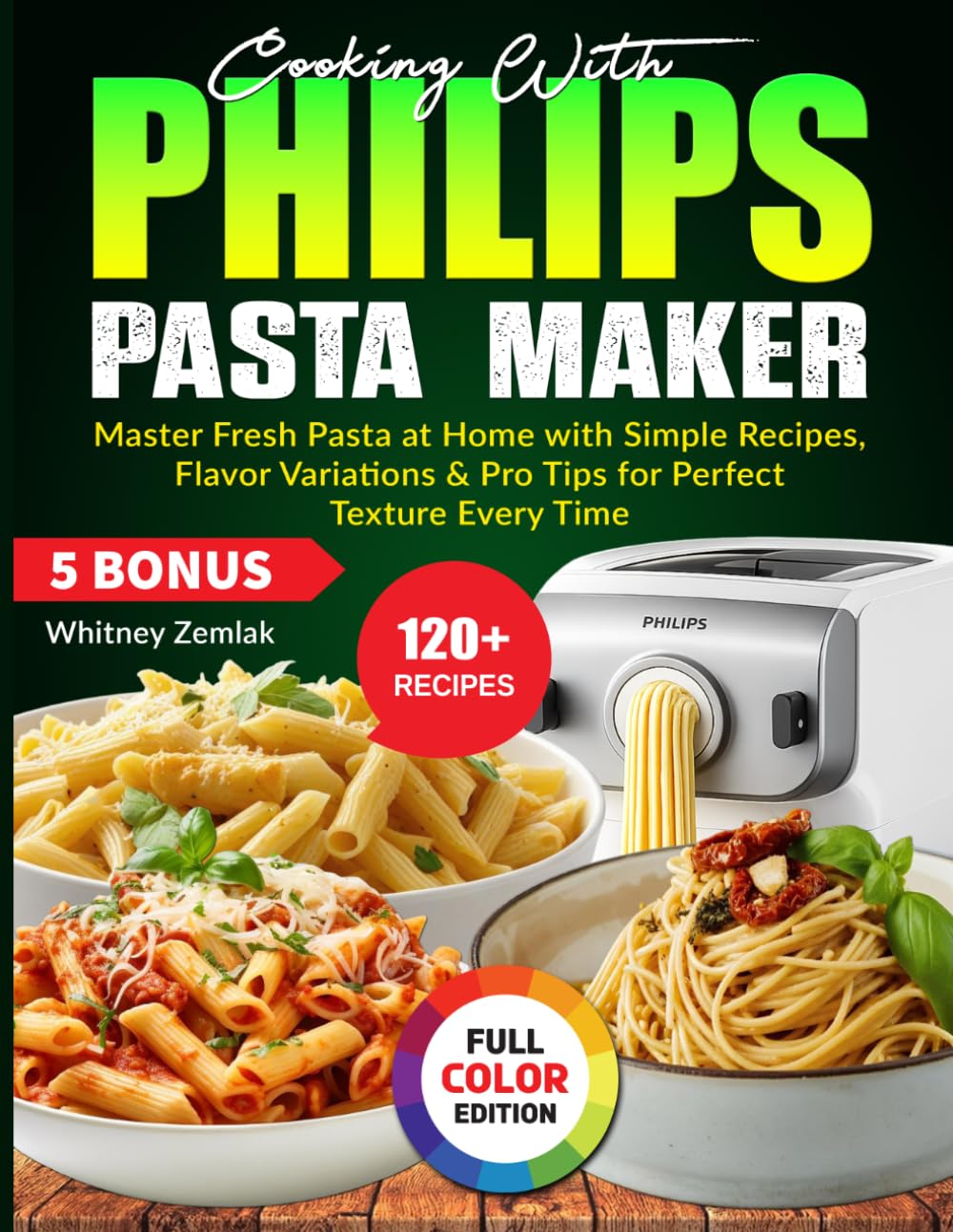 Cooking With Philips Pasta Maker: Master Fresh Pasta at Home with Simple Recipes, Flavor Variations & Pro Tips for Perfect Texture Every Time