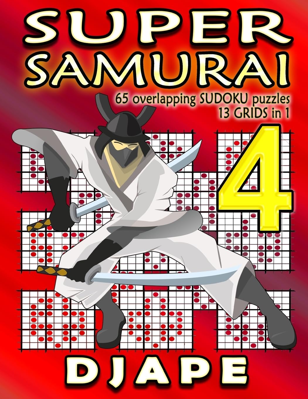 Super Samurai Sudoku: 65 overlapping puzzles, 13 grids in 1: Volume 4 (Super Samurai Grid Architecture: The Multi-Overlap Collection)