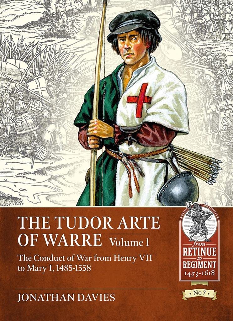The Tudor Arte of Warre 1485-1558: The conduct of war from Henry VII to Mary I (Retinue to Regiment)