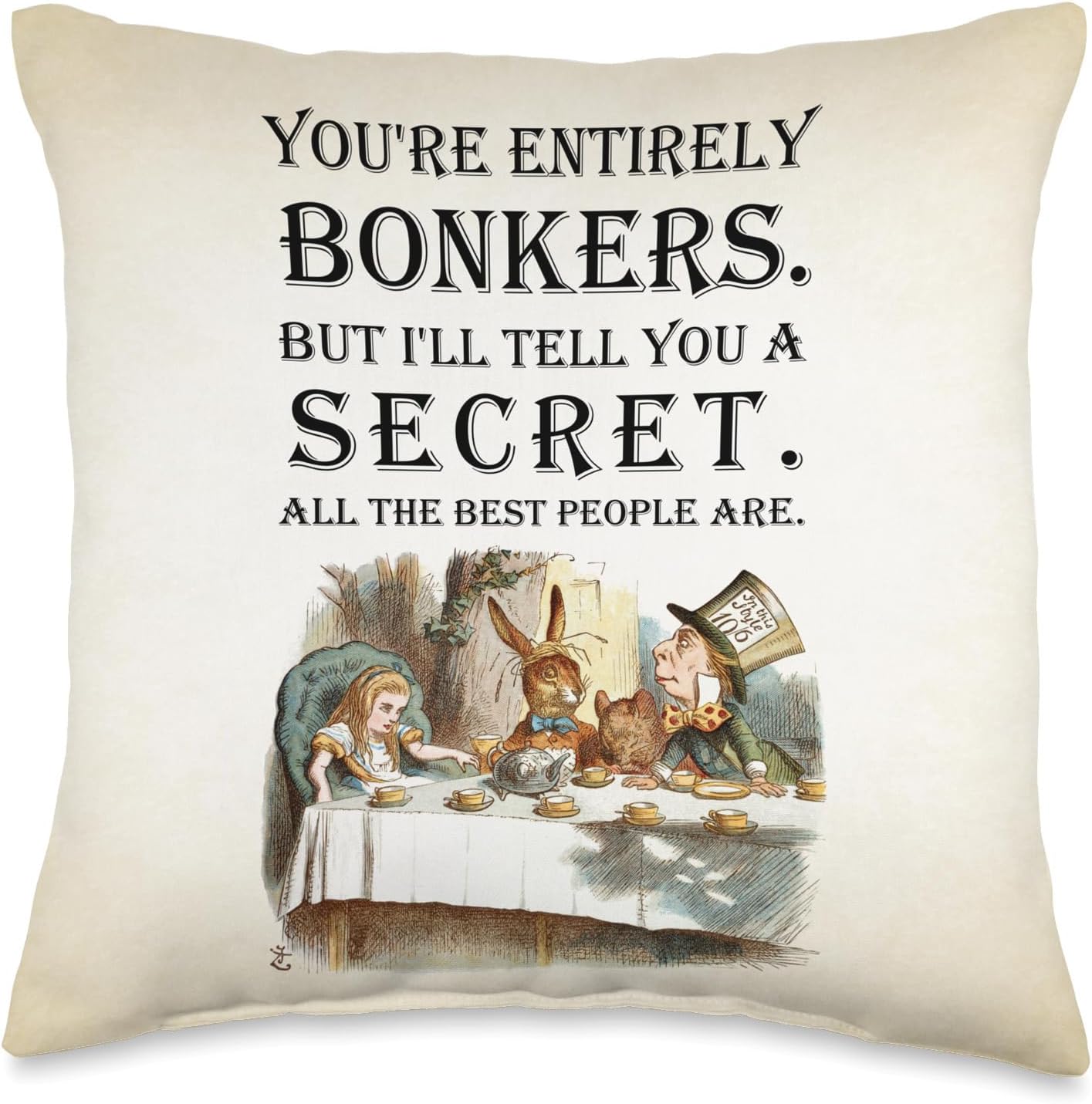 Alice In Wonderland Quote -Tea PartyYou're Entirely Bonkers Throw Pillow