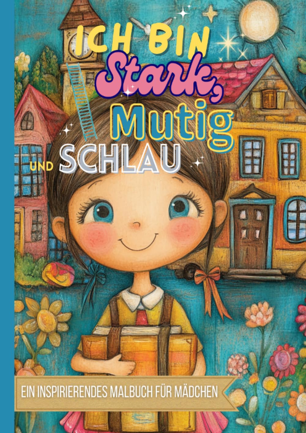 Ein inspirierendes Malbuch für Mädchen - Ich bin stark, mutig und schlau: ab 8 Jahren | Wachstumsmentalität | 42 Malvorlagen A4 | Großformat 84 Seiten