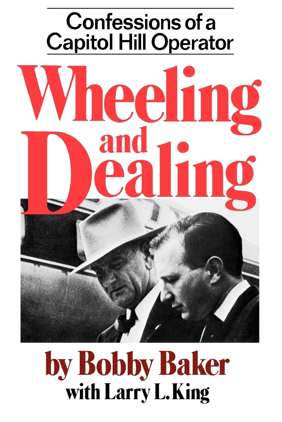 Wheeling & Dealing: Confessions of a Capitol Hill Operator