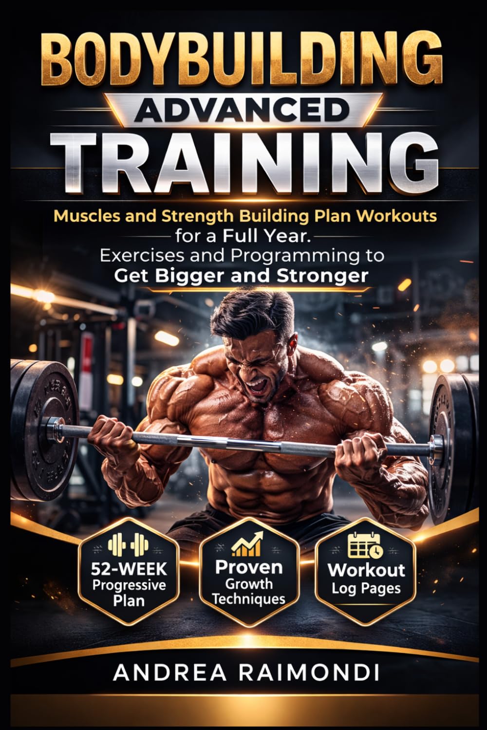 Bodybuilding Advanced Training: Muscles and Strength Building Plan Workouts for a Full Year. Exercises and Programming to get Bigger and Stronger