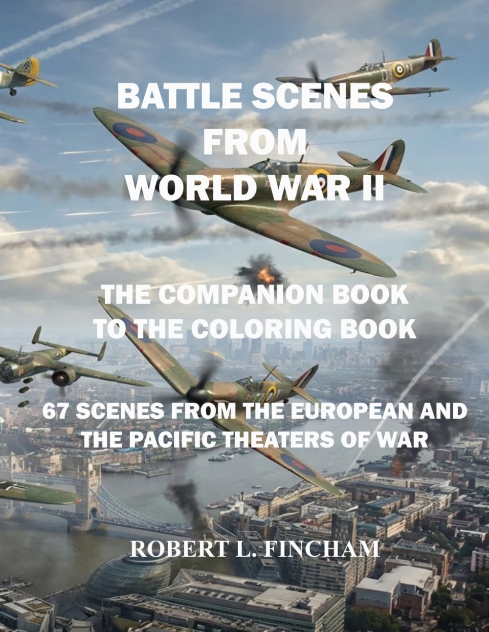 BATTLE SCENES FROM WORLD WAR II: The Companion Book to the Coloring Book (Bob's Coloring Books)