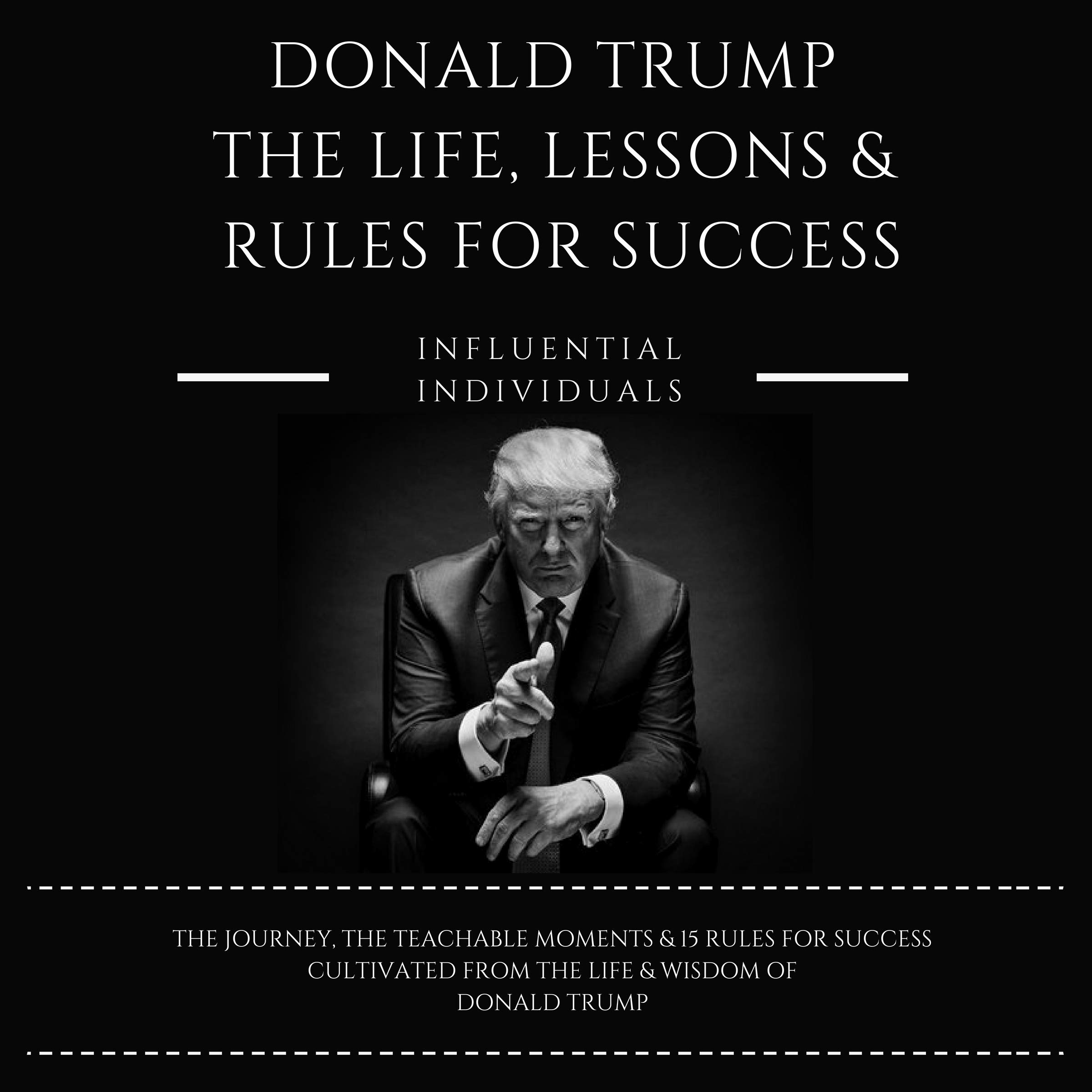 Donald Trump: The Life, Lessons & Rules for Success