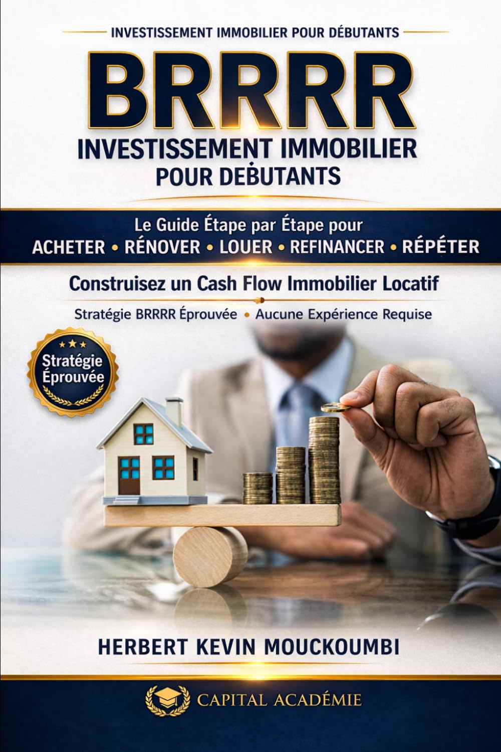 STRATÉGIE BRRRR IMMOBILIER: Le Guide Étape par Étape pour Acheter, Rénover, Louer, Refinancer et Répéter afin de Générer un Cash Flow Immobilier ... des Revenus Locatifs, Créer du Cash Flow)