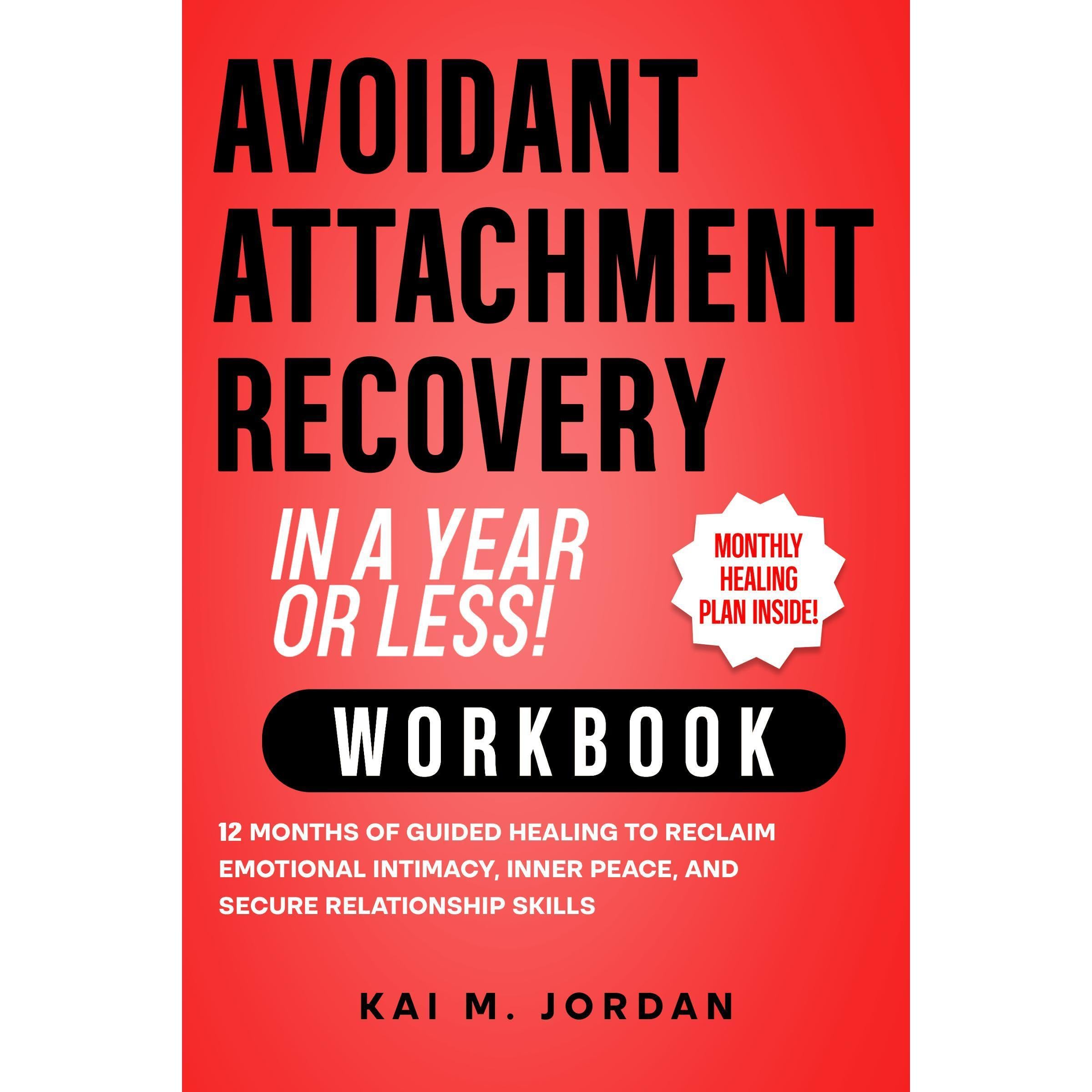 Avoidant Attachment Recovery in a Year or Less! Workbook
