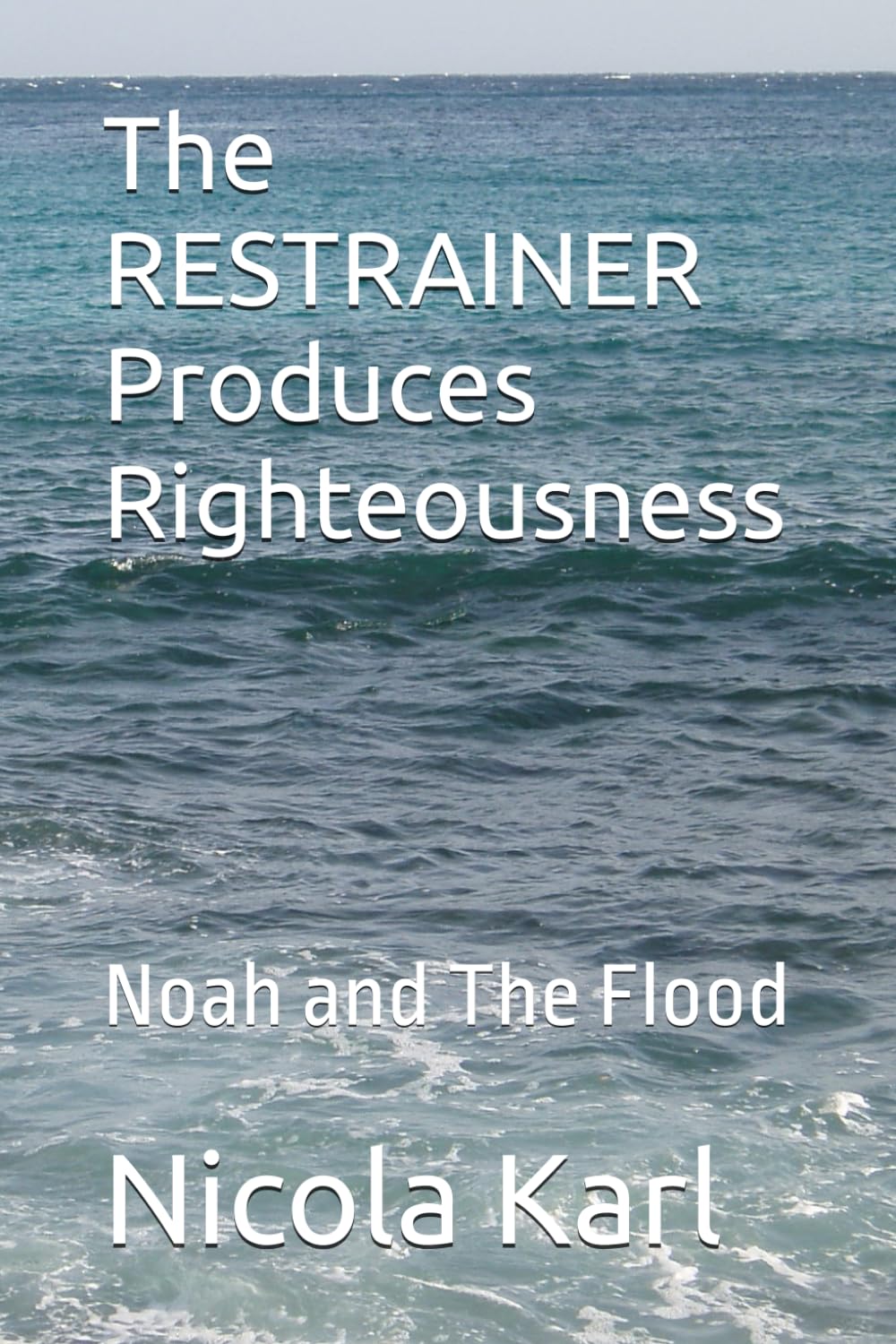 The RESTRAINER Produces Righteousness: Noah and The Flood (The Reflection of the Kingdom of Heaven)
