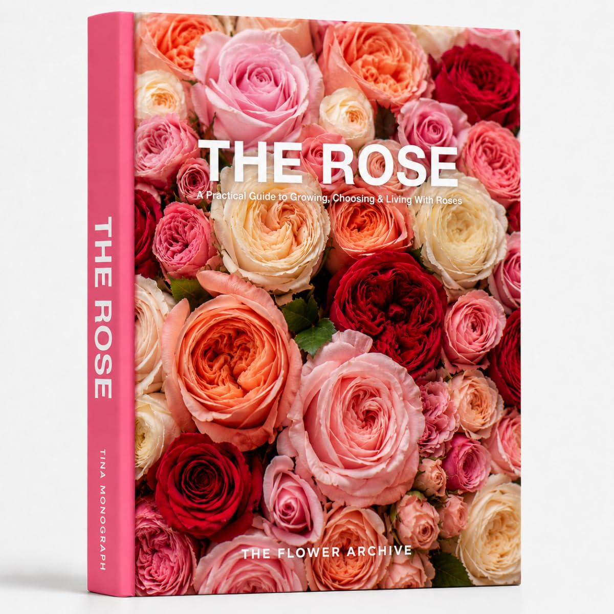 THE ROSE A Practical Guide to Growing, Choosing & Living With Roses: A Large Decorative Hardcover Coffee Table Book and Curated Flower Archive 200+ Rose Facts, Variety Profiles, and Insights