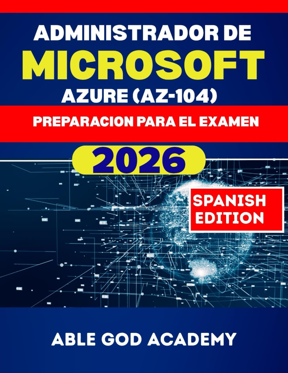 ADMINISTRADOR DE MICROSOFT AZURE (AZ-104) PREPARACION PARA EL EXAMEN: Todo lo que necesitas saber para aprobar a la primera