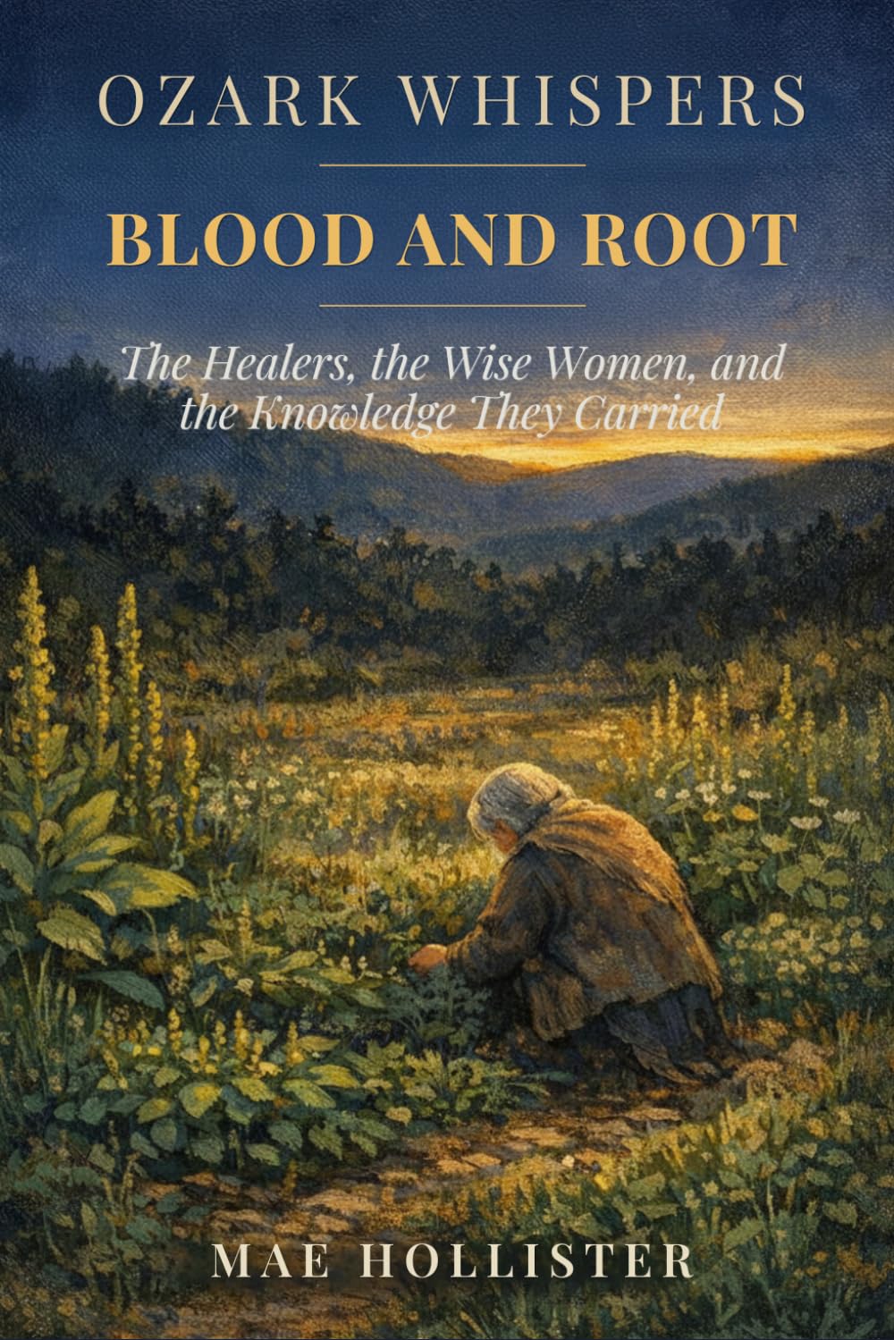 Ozark Whispers: Blood and Root: The Healers, the Wise Women, and the Knowledge They Carried